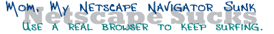 Netscape reaLLy suckS! ... s...u...c...k...s...!! ..